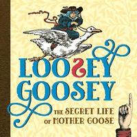 bokomslag Loosey Goosey: The Secret Life of Mother Goose