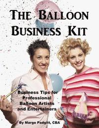 bokomslag The Balloon Business Kit: Business Tips for Professional Balloon Artists and Entertainers
