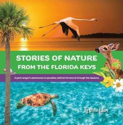 Stories of Nature from the Florida Keys: A Park Ranger's Adventures in Paradise Behind the Lens and Through the Seasons 1