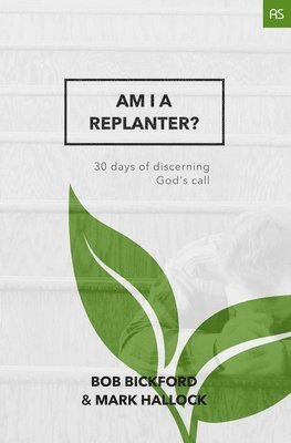 Bob Bickford, Mark Hallock - Am I a Replanter?: 30 Days of Discerning God's Call, Häftad