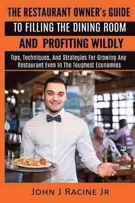 bokomslag The Restaurant Owner's Guide To Filling The Dining Room and Profiting Wildly