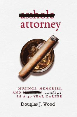 bokomslag Asshole Attorney: Musings, Memories, and Missteps in a 40 Year Career
