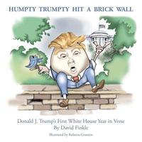 bokomslag Humpty Trumpty Hit a Brick Wall: Donald J. Trump's First White House Year in Verse