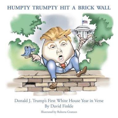 David Finkle - Humpty Trumpty Hit a Brick Wall: Donald J. Trump's First White House Year in Verse, Häftad