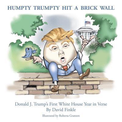 David Finkle - Humpty Trumpty Hit a Brick Wall: Donald J. Trump's First White House Year in Verse, Häftad