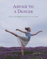 bokomslag Advice to a Dancer: Wisdom and Wonder from the Studio and Stage