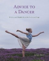 Advice to a Dancer: Wisdom and Wonder from the Studio and Stage 1