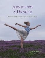 bokomslag Advice to a Dancer: Wisdom and Wonder from the Studio and Stage