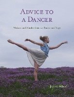 Advice to a Dancer: Wisdom and Wonder from the Studio and Stage 1