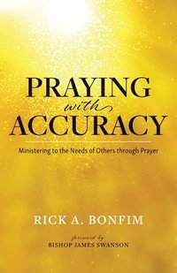 bokomslag Praying with Accuracy: Ministering to the Needs of Others through Prayer