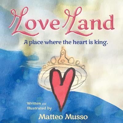 Love Land: A place where the heart is king. 1