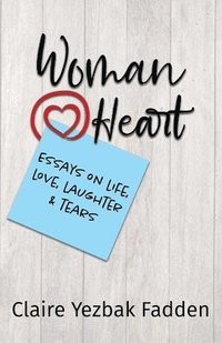 bokomslag Woman@Heart: Essays on Life, Love, Laughter and Tears