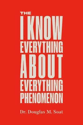 The I Know Everything About Everything Phenomenon: How Success in Business or Professions Can Create Problems and What to Do About Them 1