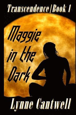 Lynne Cantwell - Maggie in the Dark: Transcendence Book 1, Häftad