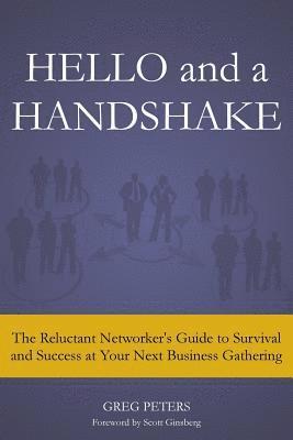 Hello and a Handshake: The Reluctant Networker's Guide to Survival and Success at Your Next Business Gathering 1