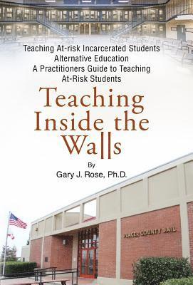 Gary J Rose - Teaching Inside the Walls, Inbunden
