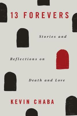 13 Forevers: Stories and Reflections on Death and Love 1