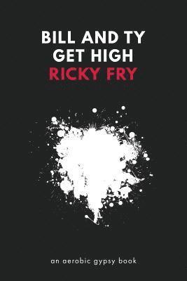 Ricky Fry - Bill and Ty Get High, Häftad
