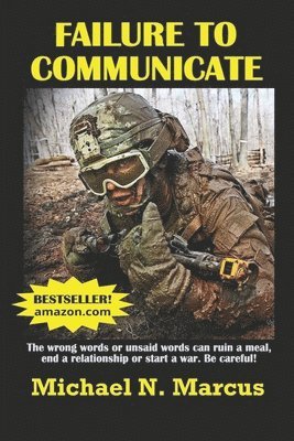 Failure To Communicate: The wrong words or unsaid words (even imagined words) can ruin a meal, end a relationship or start a war. Be careful! 1