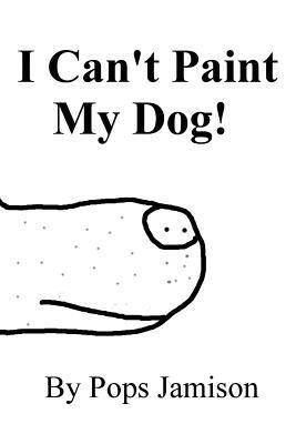 I Can't Paint My Dog! 1