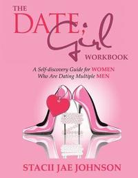 bokomslag The Date, Girl! Workbook: A Self-discovery Guide for Women Who Are Dating Multiple Men