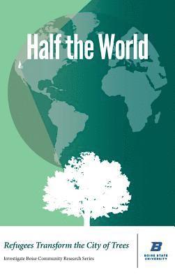 Todd Shallat, Kathy Hodges - Half the World: Refugees Transform the City of Trees, Inbunden