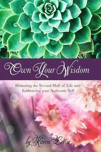 bokomslag Own Your Wisdom: Honoring the Second Half of Life, and Embracing your Authentic Self