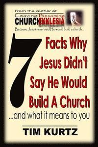 bokomslag 7 Facts Why Jesus Didn't Say He Would Build a Church: ...and What It Means to You