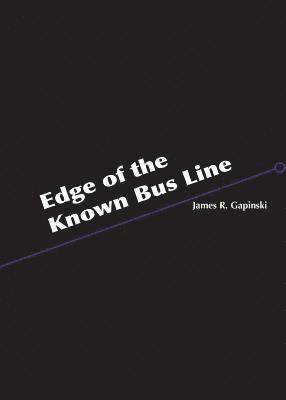James R. Gapinski, James R Gapinski - Edge of the Known Bus Line, Häftad