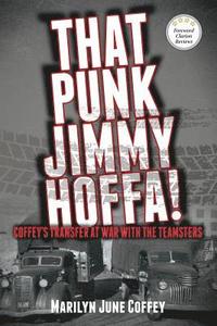 bokomslag That Punk Jimmy Hoffa: Coffey's Transfer at War with the Teamsters
