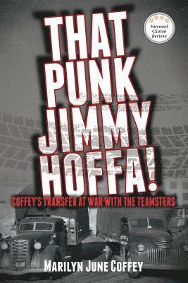That Punk Jimmy Hoffa: Coffey's Transfer at War with the Teamsters 1
