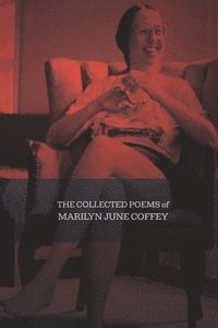 bokomslag The Collected Poems of Marilyn June Coffey