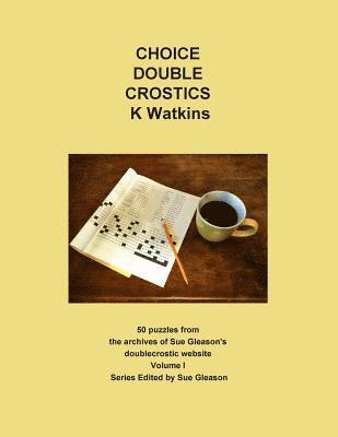 Choice Double Crostics: 50 Puzzles from the archives of Sue Gleason's doublecrostic website 1