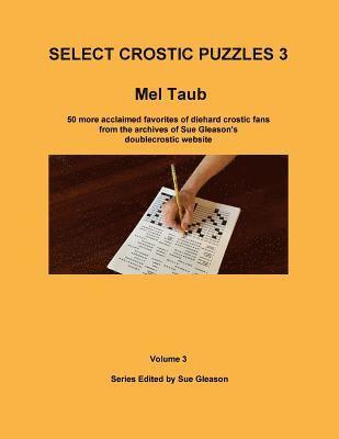 Select Crostic Puzzles 3: 50 more acclaimed favorites of diehard crostic fans from the archives of Sue Gleason's doublecrostic website 1