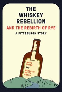 bokomslag The Whiskey Rebellion and the Rebirth of Rye