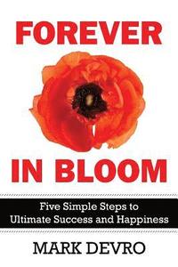 bokomslag Forever in Bloom: Five Simple Steps to Ultimate Success and Happiness