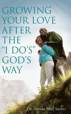 Growing Your Love After the I Do's God's Way 1