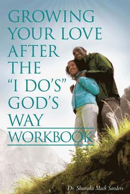 Growing Your Love After the I Do's God's Way Workbook 1