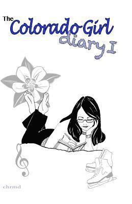 The Colorado Girl Diary I: Colorado Girl Diary 1