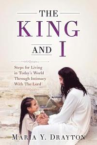 bokomslag The King and I: Steps For Living In Today's World Through Intimacy With the Lord