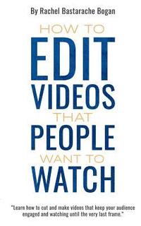 bokomslag How to Edit Videos That People Want To Watch