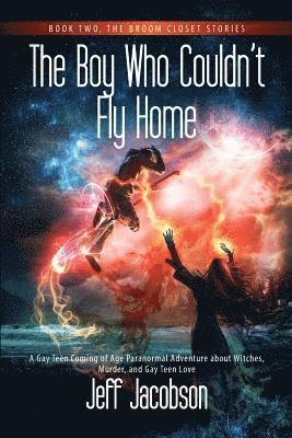 bokomslag The Boy Who Couldn't Fly Home: A Gay Teen Coming of Age Paranormal Adventure about Witches, Murder, and Gay Teen Love