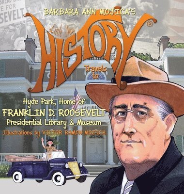 Barbara Ann Mojica - Little Miss HISTORY Travels to Hyde Park, Home of FRANKLIN D. ROOSEVELT, Inbunden