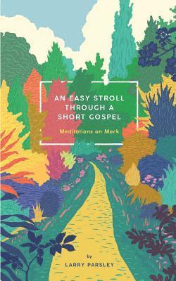 An Easy Stroll Through a Short Gospel: Meditations on Mark 1