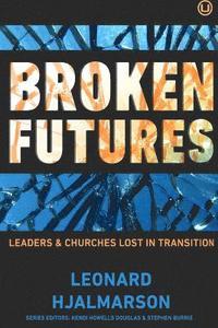 bokomslag Broken Futures: Leaders and Churches Lost in Transition