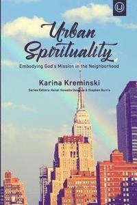 bokomslag Urban Spirituality: Embodying God's Mission in the Neighborhood