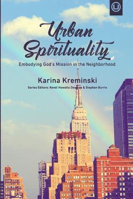 Urban Spirituality: Embodying God's Mission in the Neighborhood 1