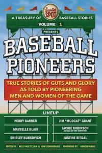 bokomslag The Sweet Spot Presents Baseball Pioneers: True Stories of Guts and Glory As Told By Pioneering Men and Women of the Game