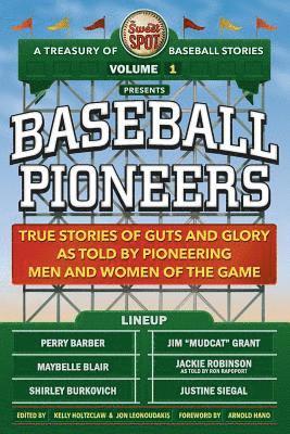bokomslag The Sweet Spot Presents Baseball Pioneers: True Stories of Guts and Glory As Told By Pioneering Men and Women of the Game