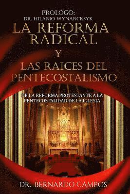 bokomslag La reforma radical y las raices del pentecostalismo: De la reforma protestante a la pentecostalidad de la iglesia